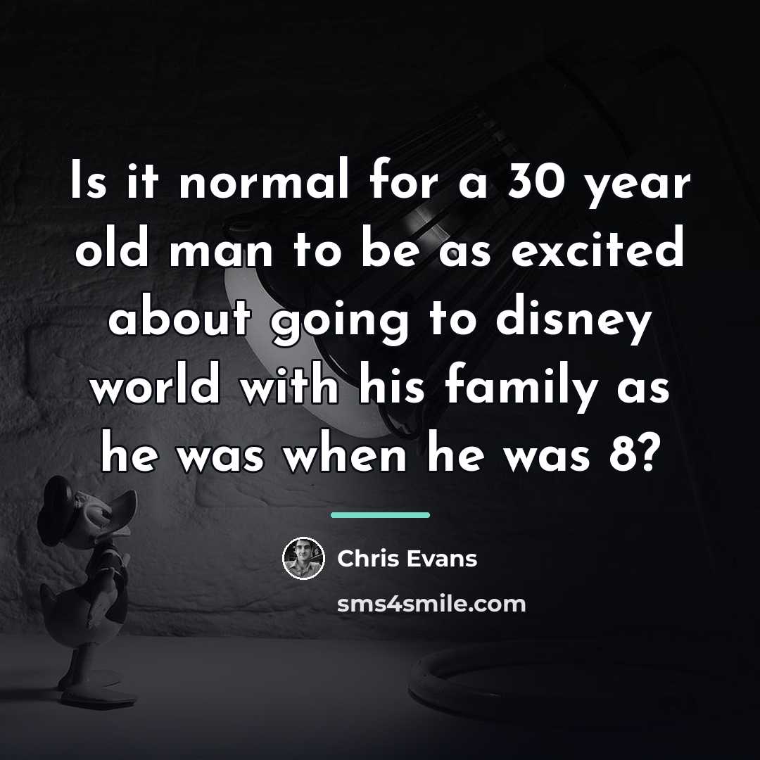 “Is it normal for a 30 year old man to…” quote by Chris Evans