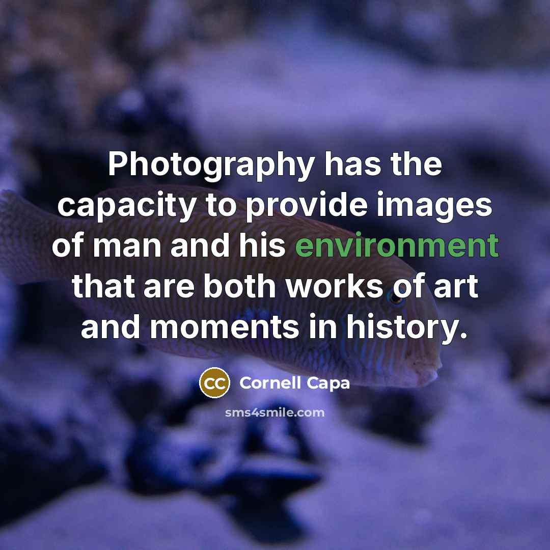 “Photography has the capacity to provide images of man and…” quote by Cornell Capa