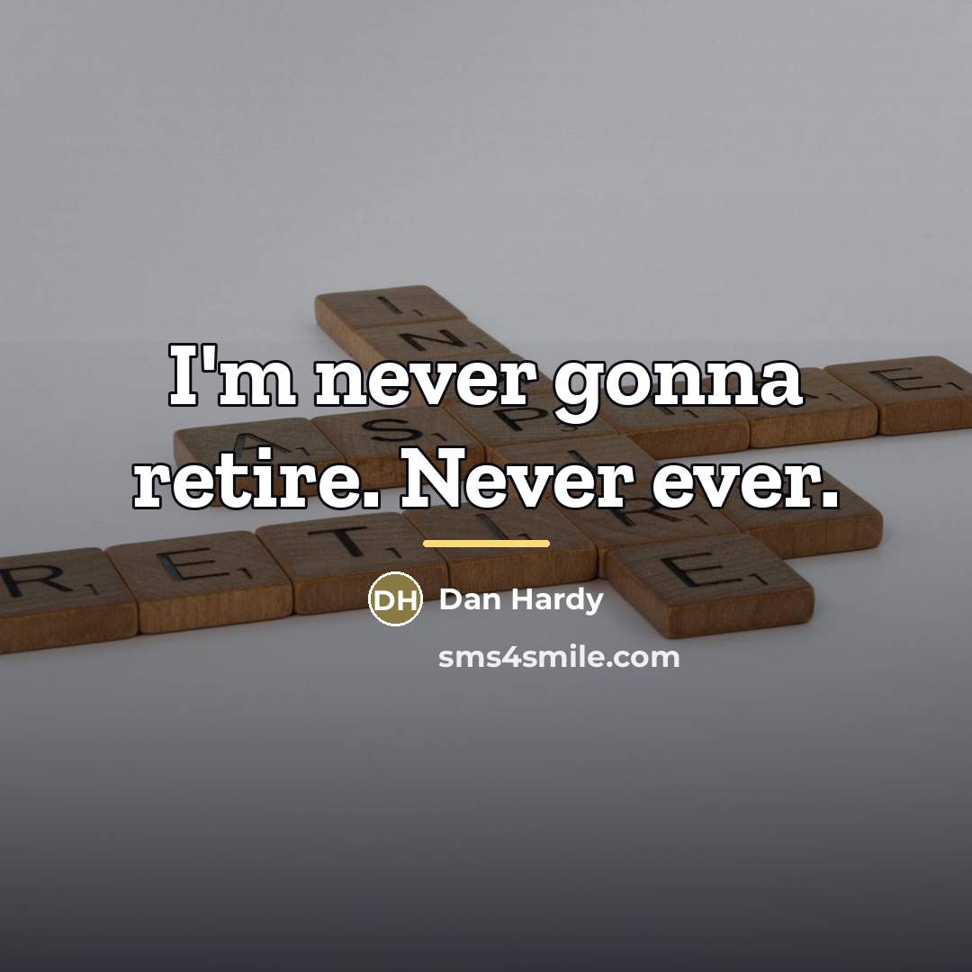 “I'm never gonna retire. Never ever.…” quote by Dan Hardy