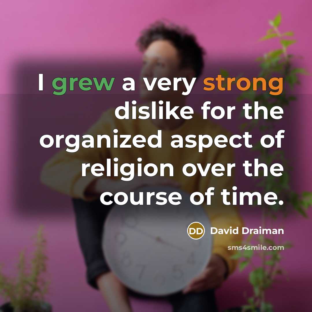 “I grew a very strong dislike for the organized aspect of religion over the course of time.” quote by David Draiman