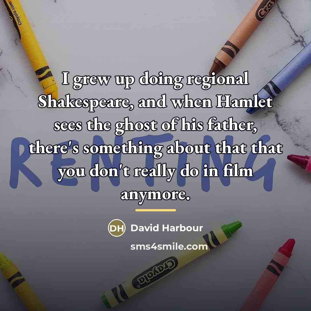 “I grew up doing regional Shakespeare, and when Hamlet sees…” quote by David Harbour