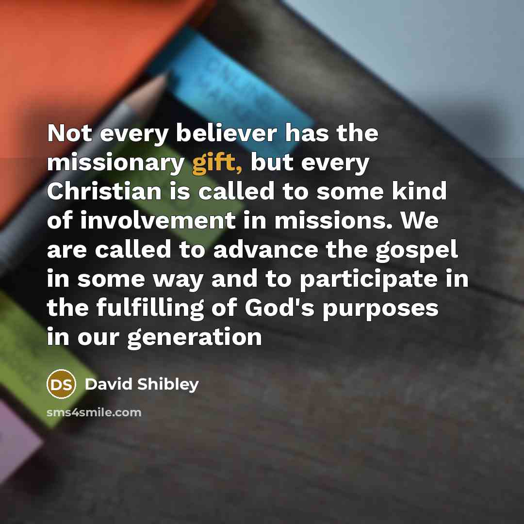“Not every believer has the missionary gift, but every Christian…” quote by David Shibley