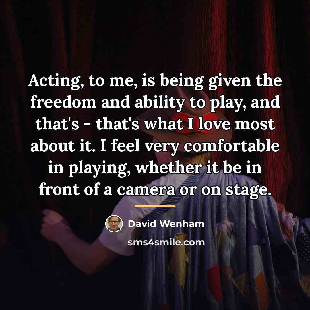 “Acting, to me, is being given the freedom and ability…” quote by David Wenham
