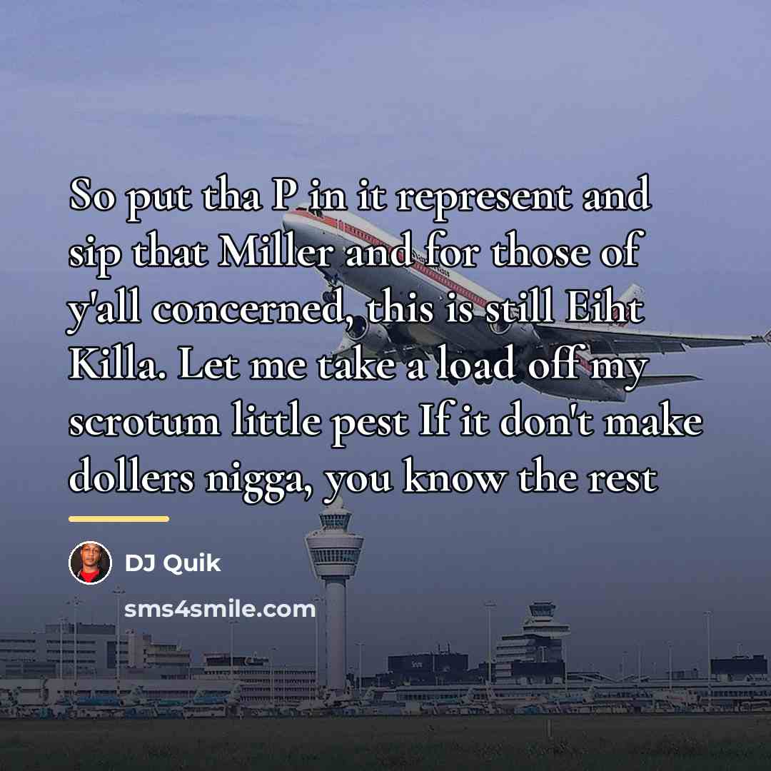 “So put tha P in it represent and sip that…” quote by DJ Quik