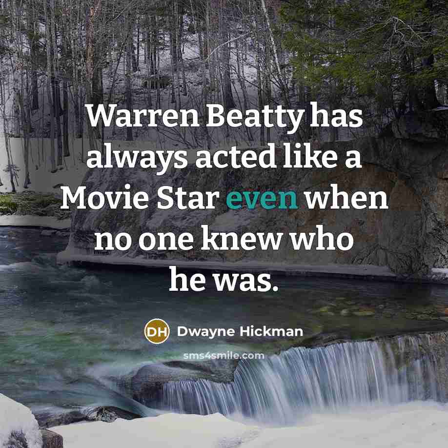 “Warren Beatty has always acted like a Movie Star even…” quote by Dwayne Hickman