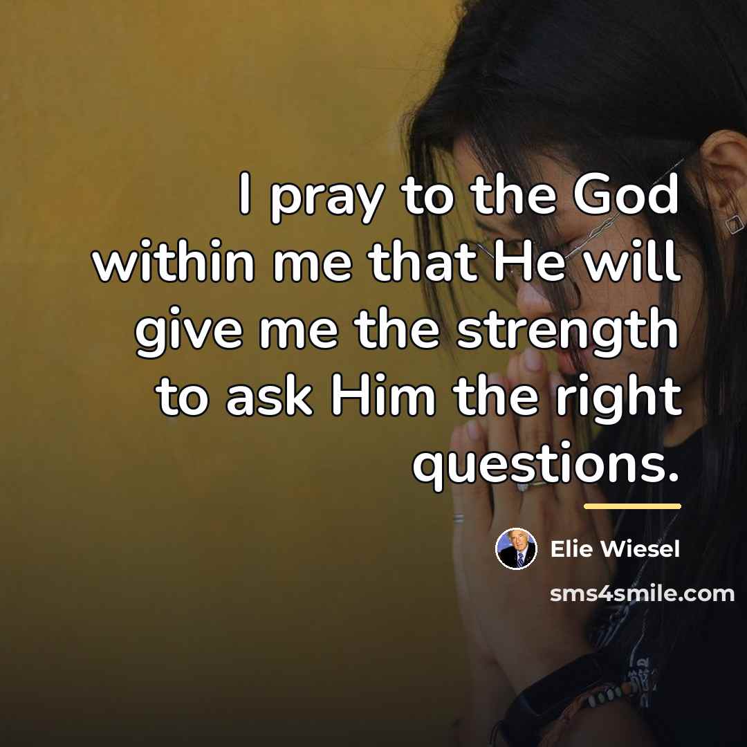 “I pray to the God within me that He will…” quote by Elie Wiesel