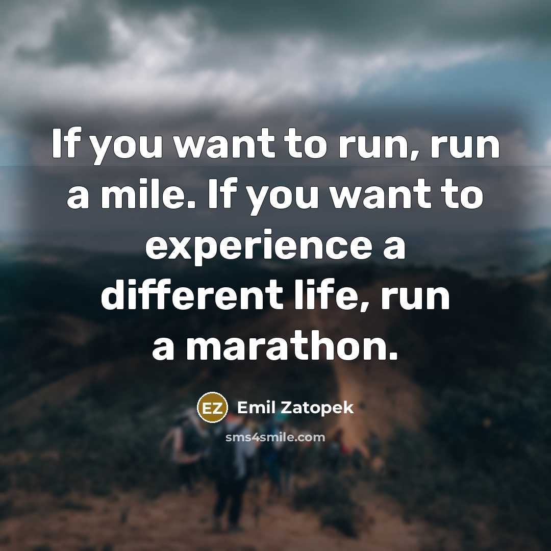 “If you want to run, run a mile. If you…” quote by Emil Zatopek