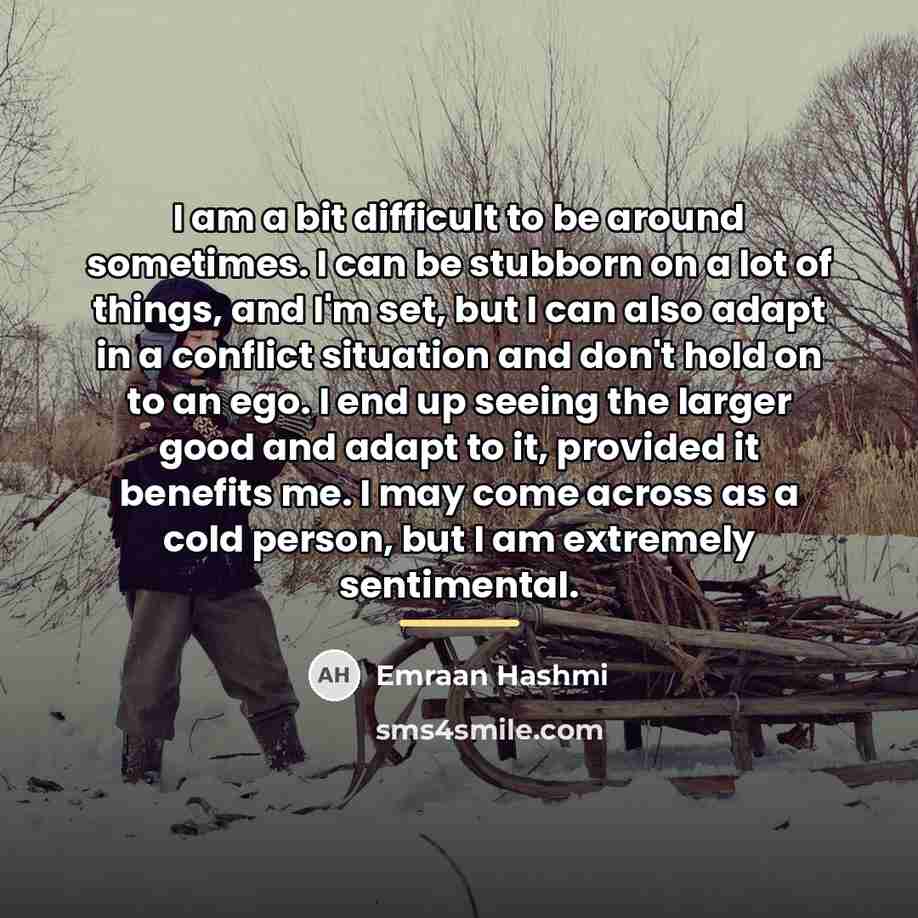 “I am a bit difficult to be around sometimes. I…” quote by Emraan Hashmi