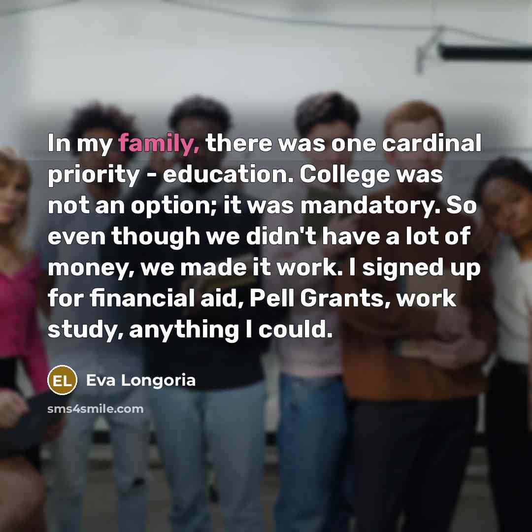 “In my family, there was one cardinal priority - education.…” quote by Eva Longoria