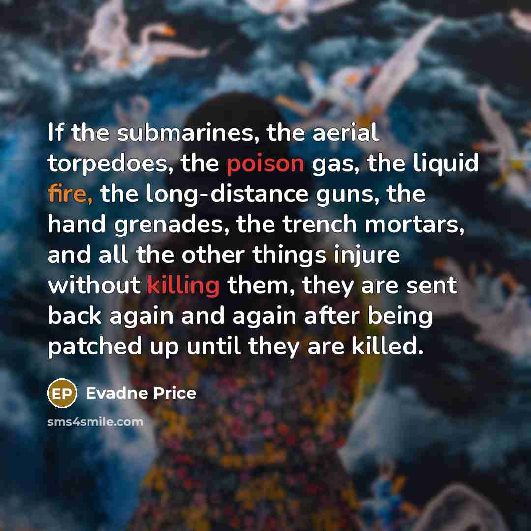 “If the submarines, the aerial torpedoes, the poison gas, the…” quote by Evadne Price