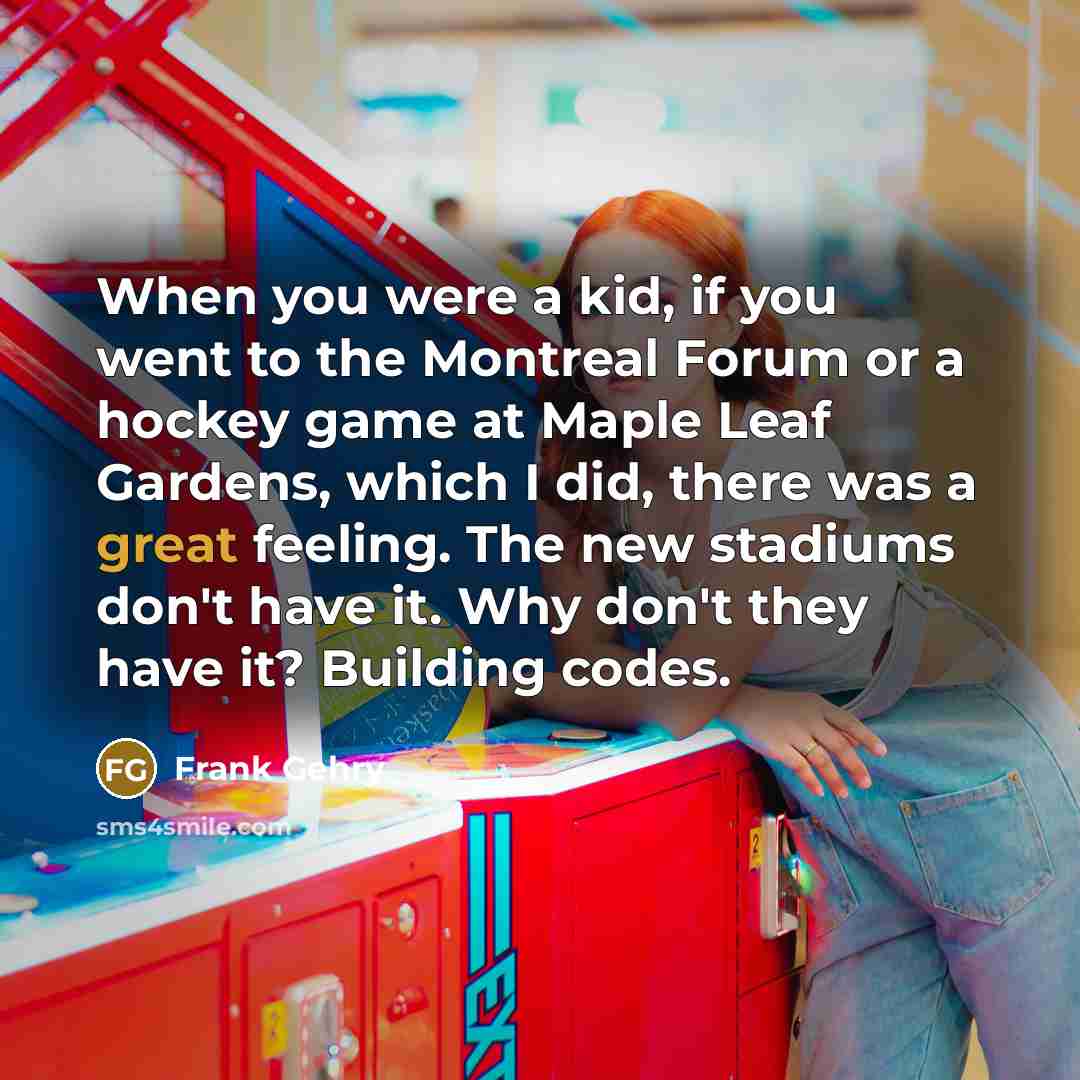 “When you were a kid, if you went to the…” quote by Frank Gehry