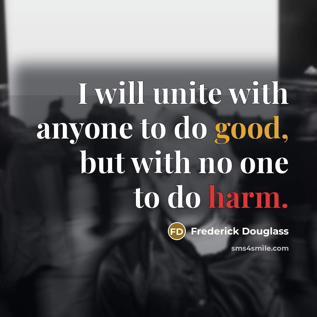 “I will unite with anyone to do good, but with…” quote by Frederick Douglass
