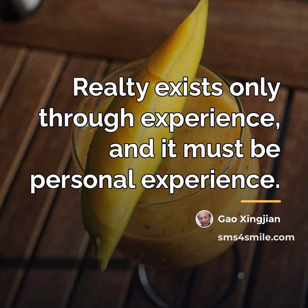 “Realty exists only through experience, and it must be personal…” quote by Gao Xingjian