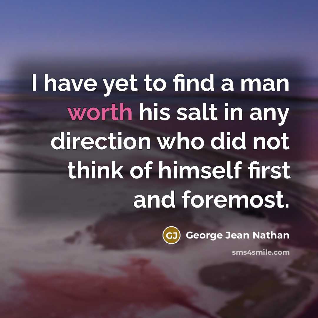 “I have yet to find a man worth his salt…” quote by George Jean Nathan