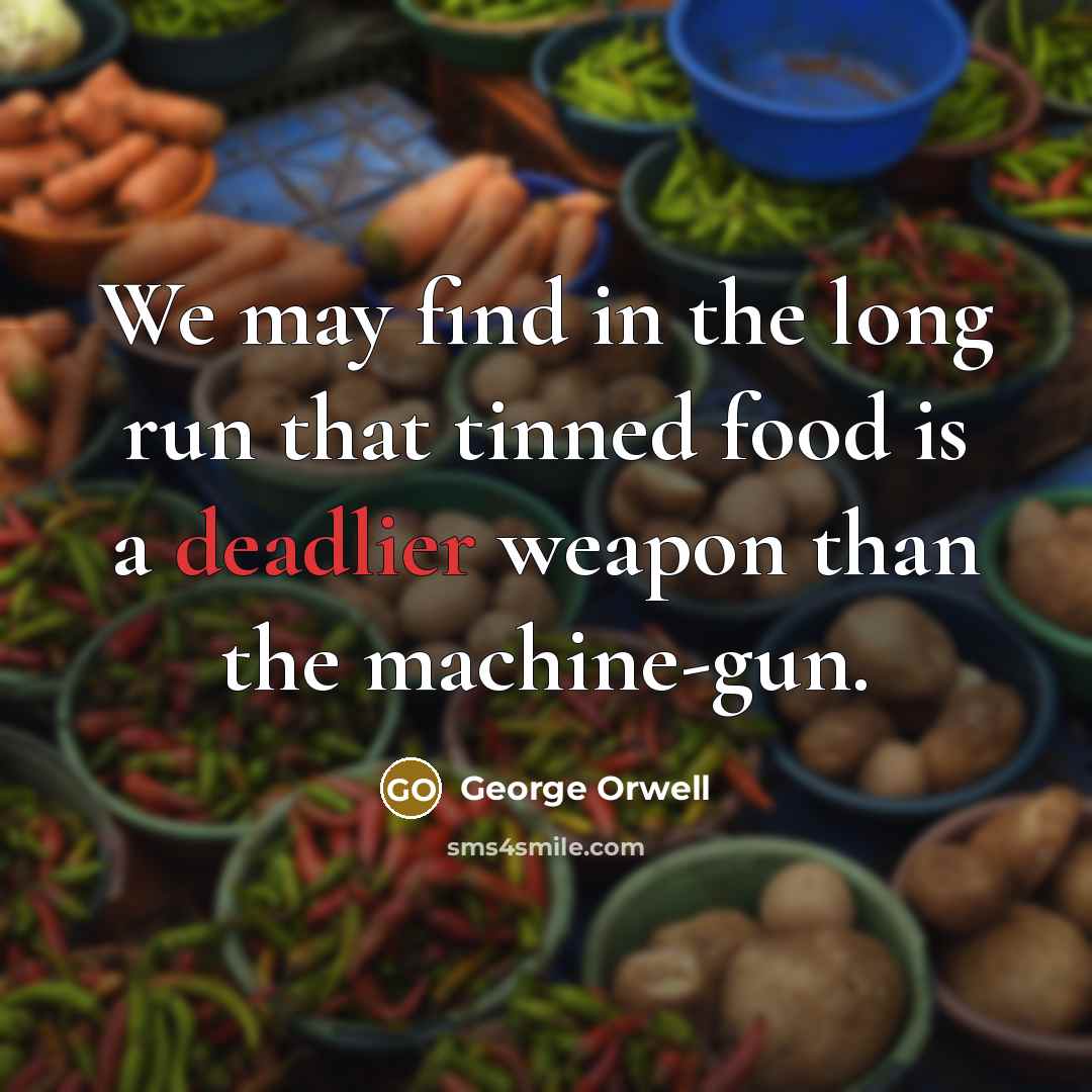 “We may find in the long run that tinned food…” quote by George Orwell