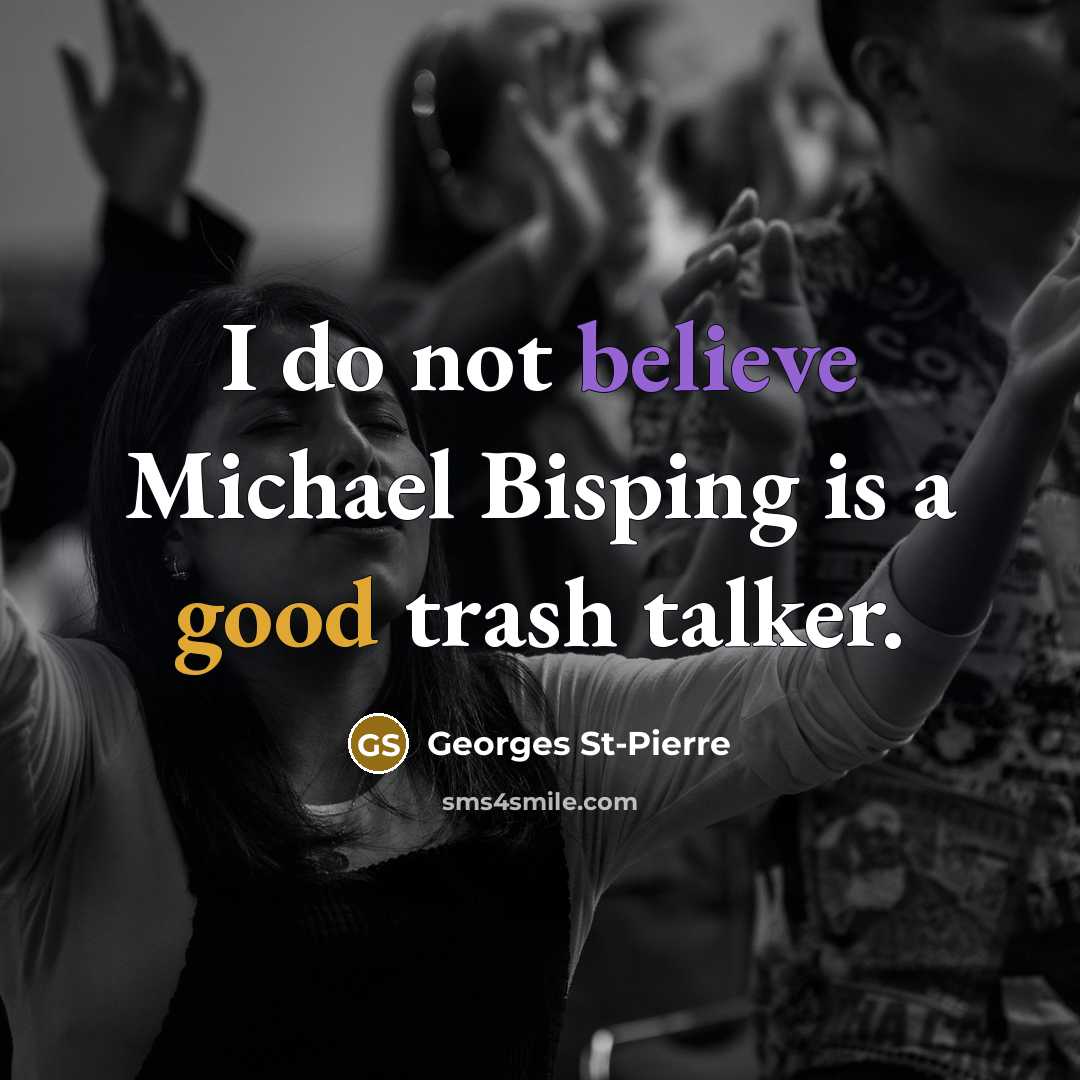 “I do not believe Michael Bisping is a good trash…” quote by Georges St-Pierre