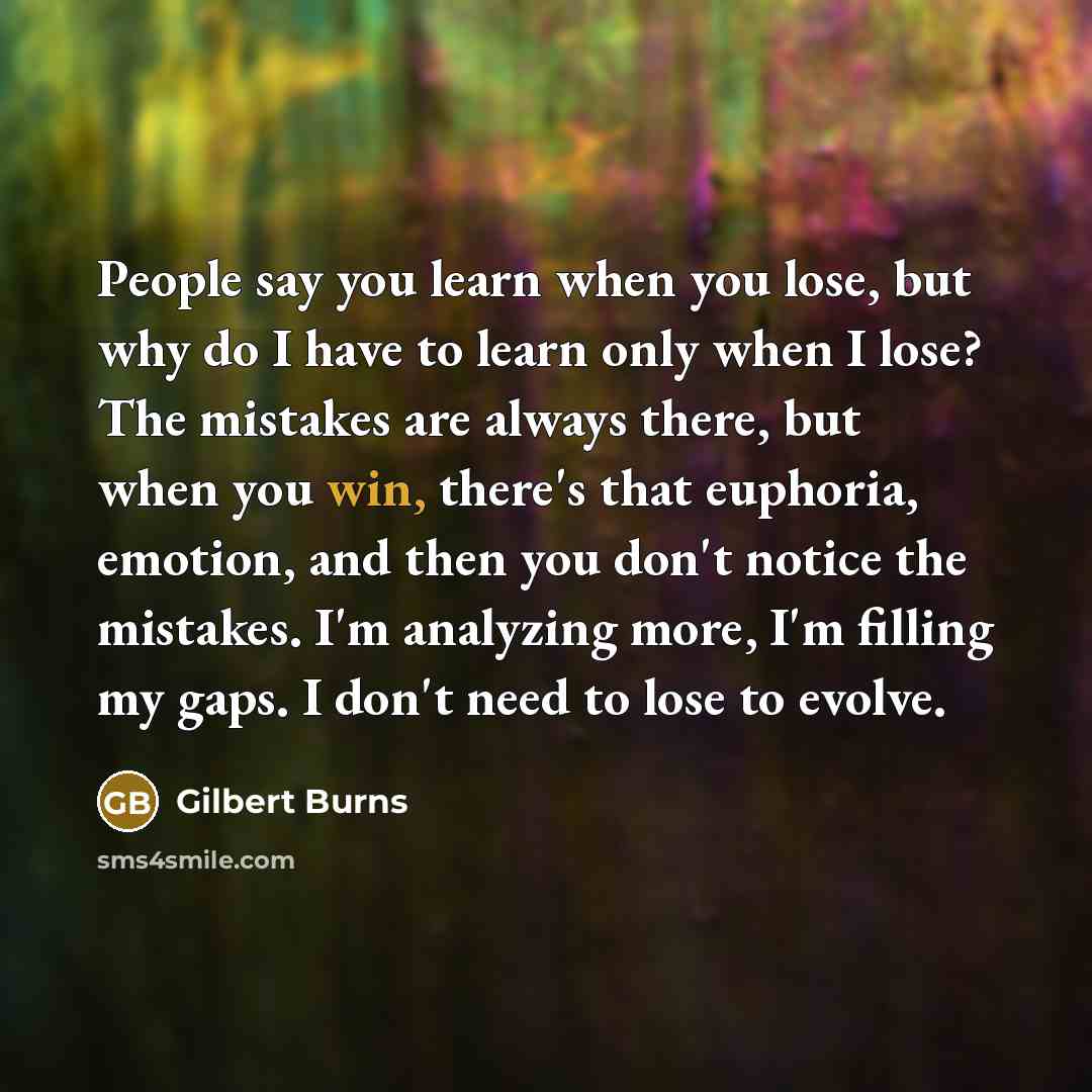 “People say you learn when you lose, but why do…” quote by Gilbert Burns