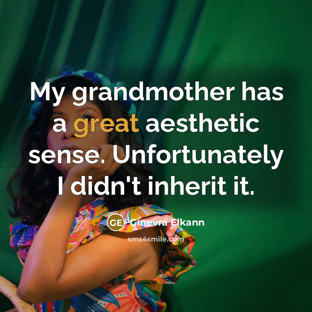 “My grandmother has a great aesthetic sense. Unfortunately I didn't…” quote by Ginevra Elkann