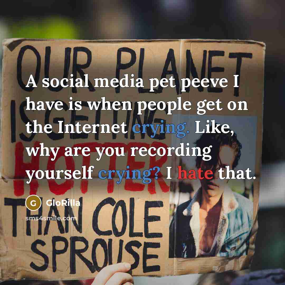 “A social media pet peeve I have is when people get on the Internet crying. Like, why are you recording yourself crying? I hate that.” quote by GloRilla