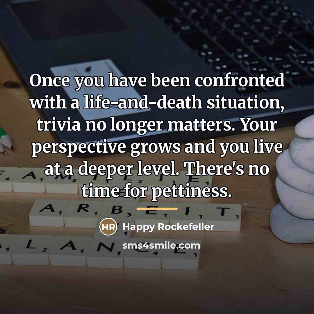 “Once you have been confronted with a life-and-death situation, trivia…” quote by Happy Rockefeller