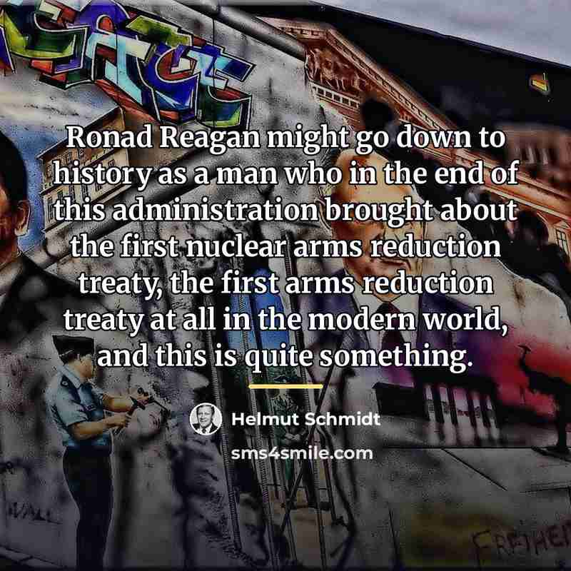 “Ronad Reagan might go down to history as a man…” quote by Helmut Schmidt