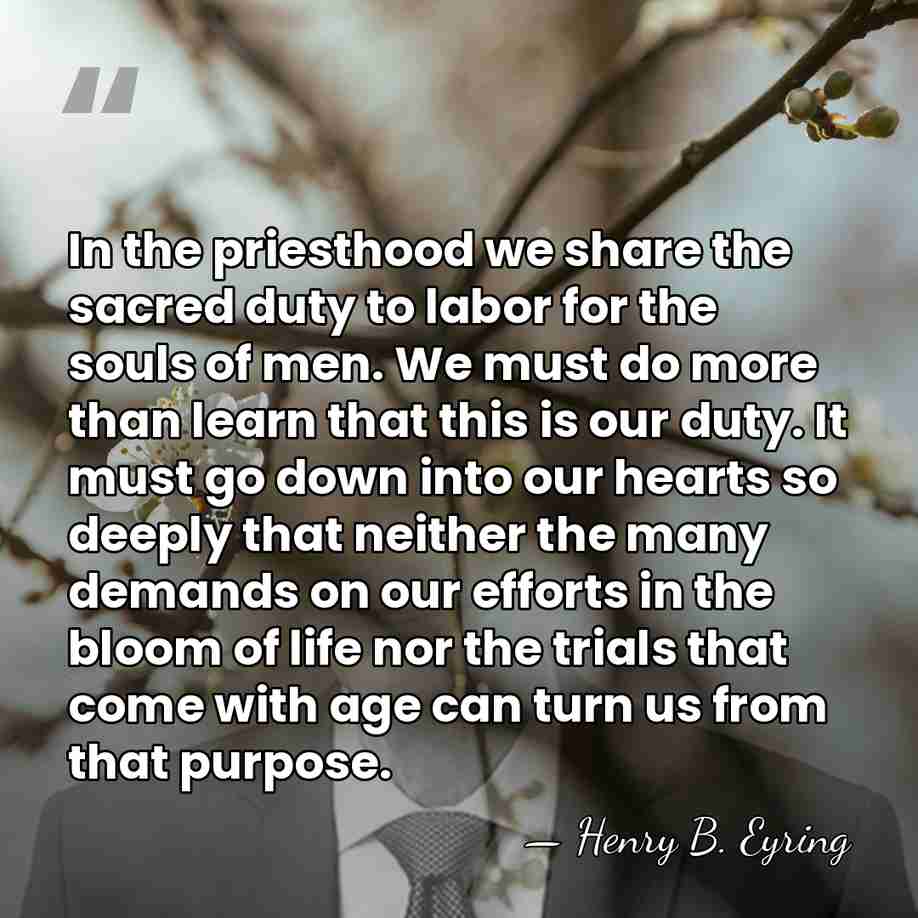 In the priesthood we share the sacred duty to labor for the&hellip; - Henry B. Eyring