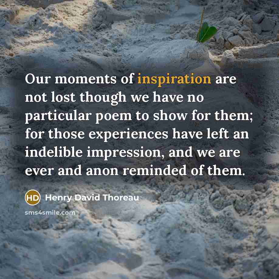 “Our moments of inspiration are not lost though we have…” quote by Henry David Thoreau