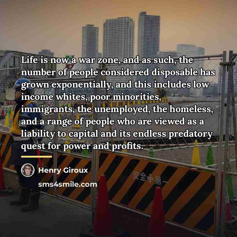 “Life is now a war zone, and as such, the…” quote by Henry Giroux