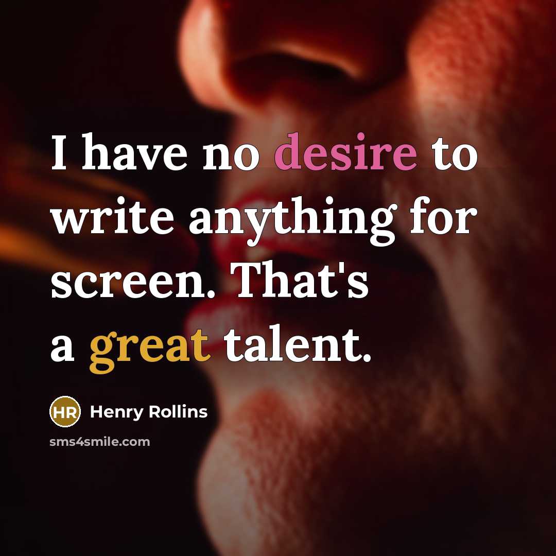 “I have no desire to write anything for screen. That's…” quote by Henry Rollins