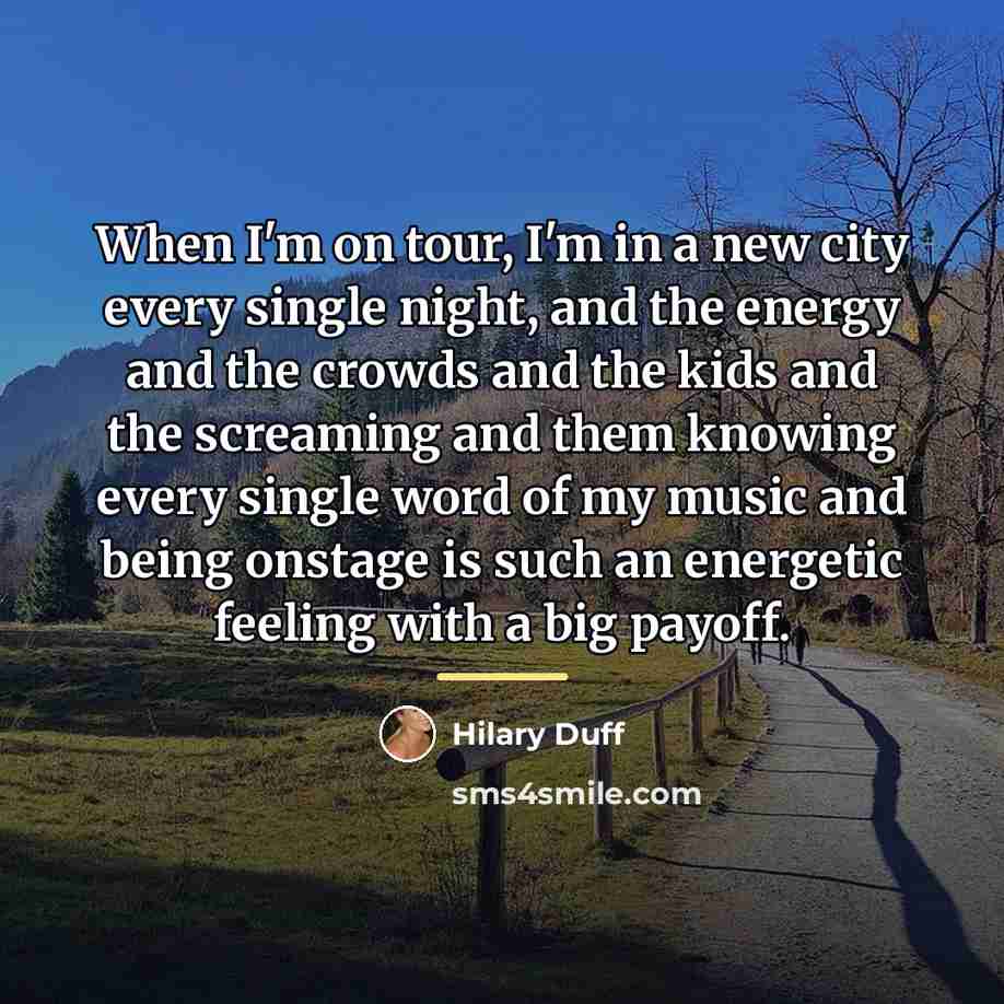 “When I'm on tour, I'm in a new city every…” quote by Hilary Duff