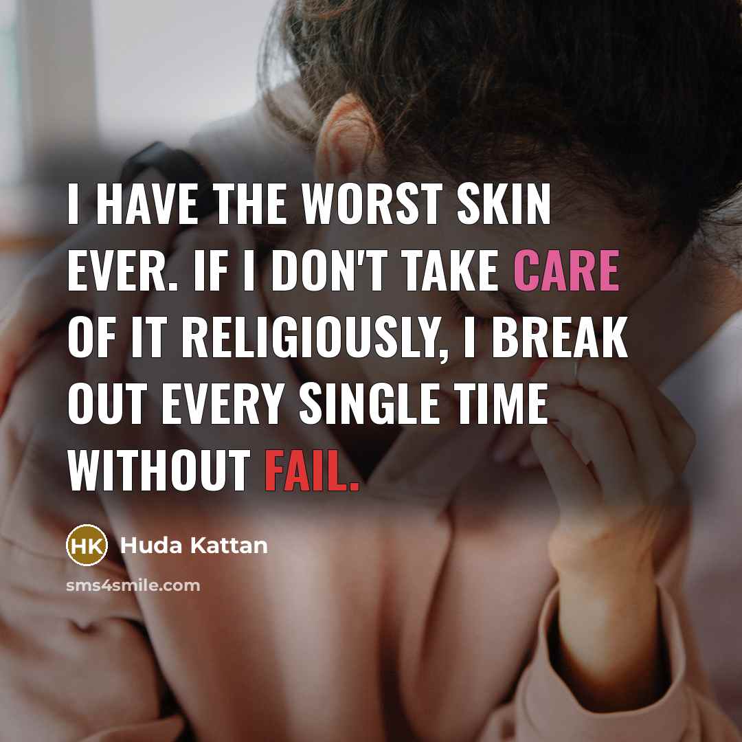 “I have the worst skin ever. If I don't take…” quote by Huda Kattan
