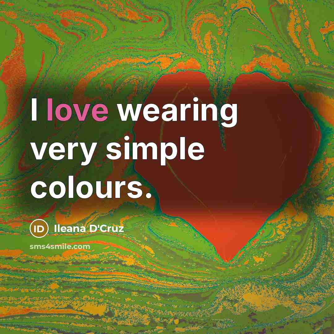 “I love wearing very simple colours.…” quote by Ileana D'Cruz