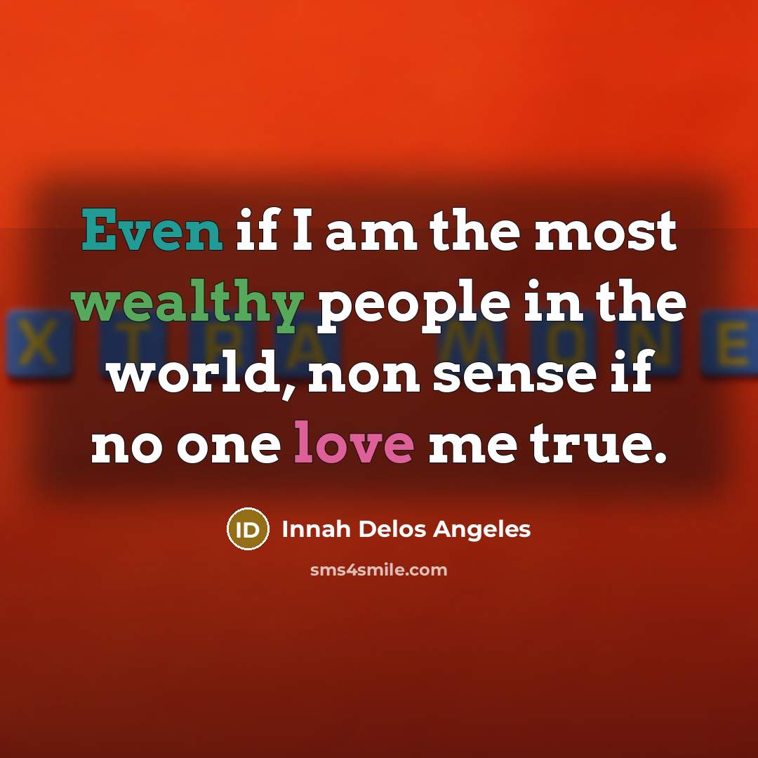 “Even if I am the most wealthy people in the…” quote by Innah Delos Angeles