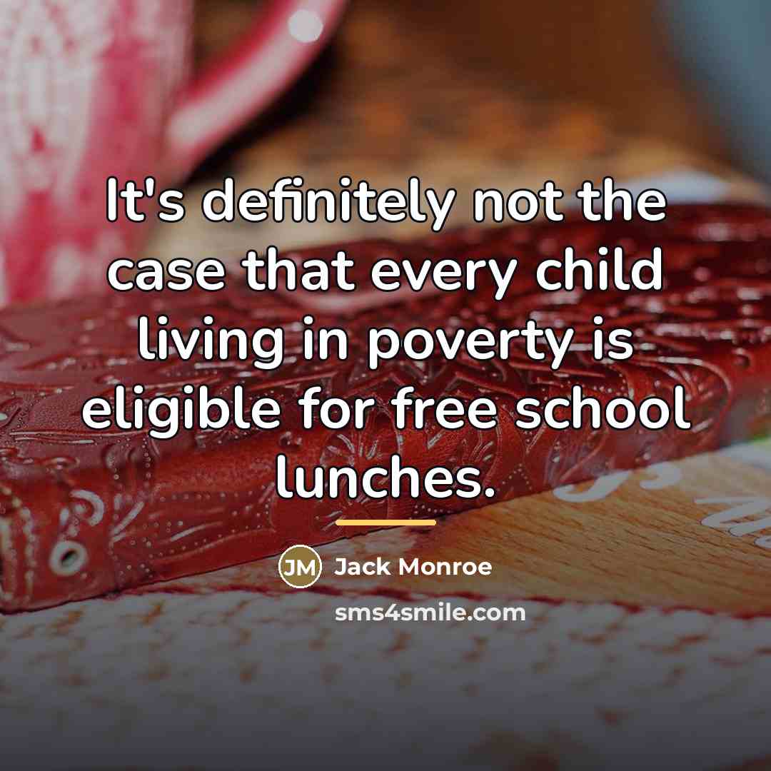 “It's definitely not the case that every child living in…” quote by Jack Monroe