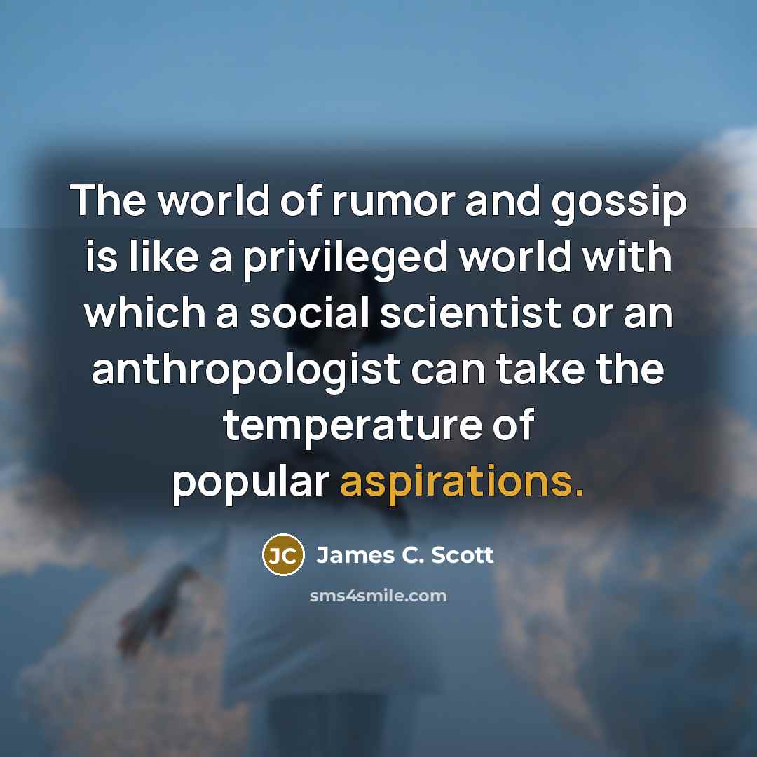 “The world of rumor and gossip is like a privileged…” quote by James C. Scott