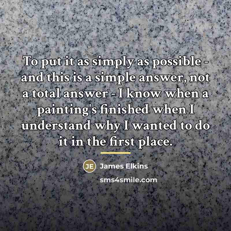 “To put it as simply as possible - and this…” quote by James Elkins
