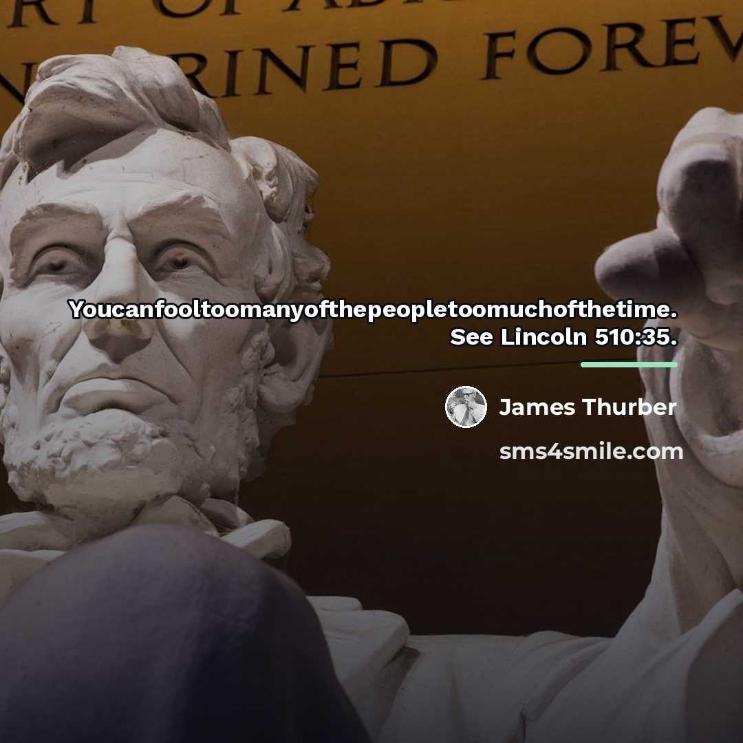 “Youcanfooltoomanyofthepeopletoomuchofthetime. See Lincoln 510:35.…” quote by James Thurber