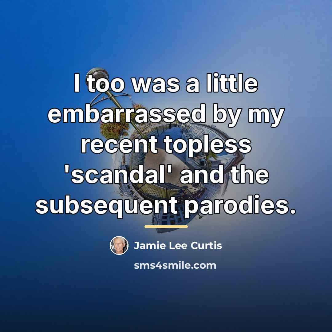 “I too was a little embarrassed by my recent topless…” quote by Jamie Lee Curtis