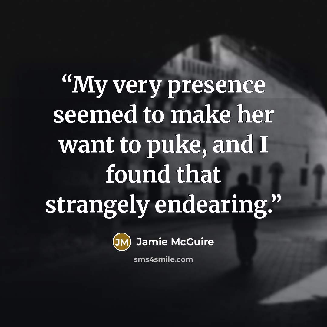 “My very presence seemed to make her want to puke, and I found that strangely endearing.” quote by Jamie McGuire