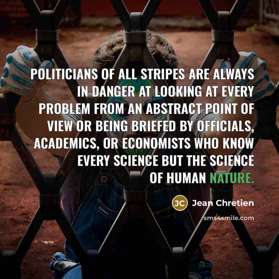 “Politicians of all stripes are always in danger at looking…” quote by Jean Chretien