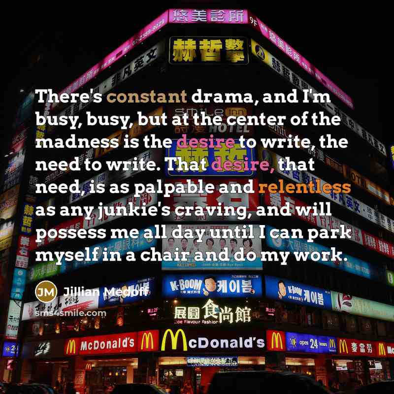 “There's constant drama, and I'm busy, busy, but at the…” quote by Jillian Medoff