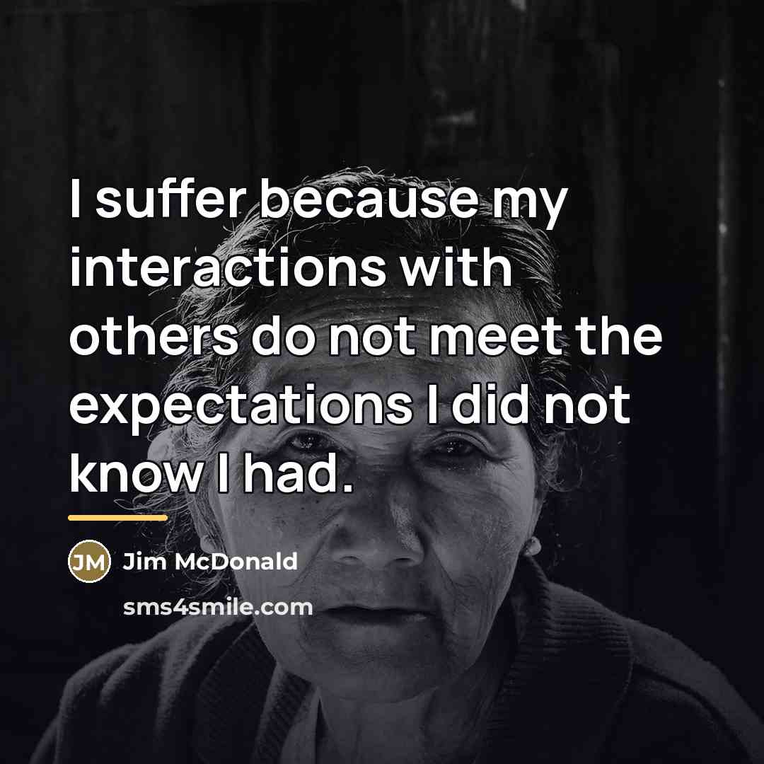 “I suffer because my interactions with others do not meet…” quote by Jim McDonald