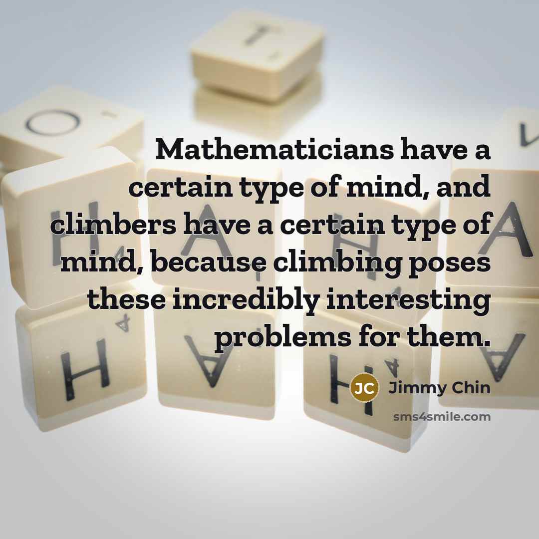 “Mathematicians have a certain type of mind, and climbers have…” quote by Jimmy Chin