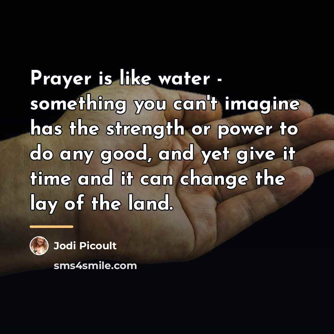 “Prayer is like water - something you can't imagine has…” quote by Jodi Picoult