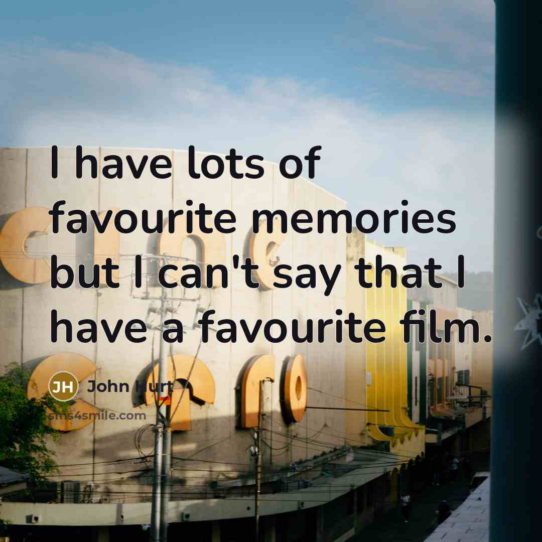 “I have lots of favourite memories but I can't say…” quote by John Hurt
