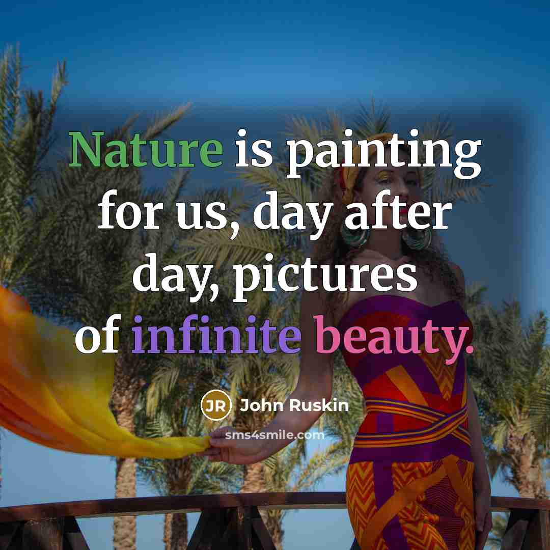 “Nature is painting for us, day after day, pictures of infinite beauty.” quote by John Ruskin