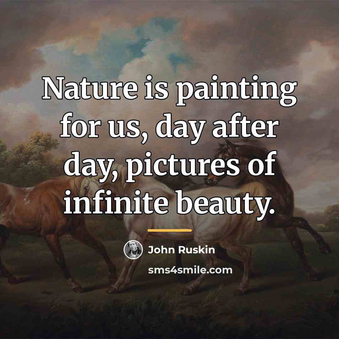 “Nature is painting for us, day after day, pictures of…” quote by John Ruskin