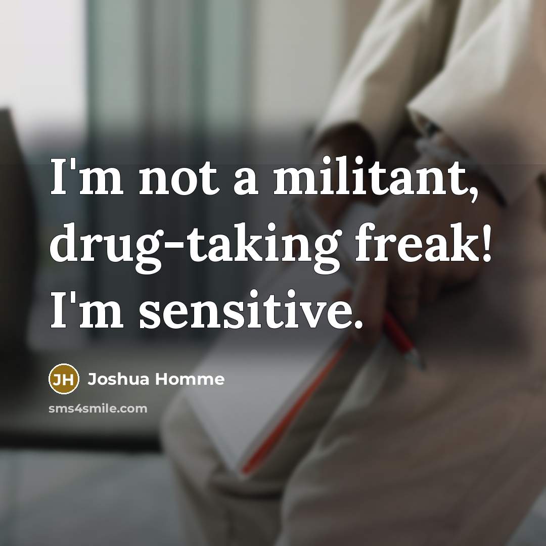 “I'm not a militant, drug-taking freak! I'm sensitive.…” quote by Joshua Homme