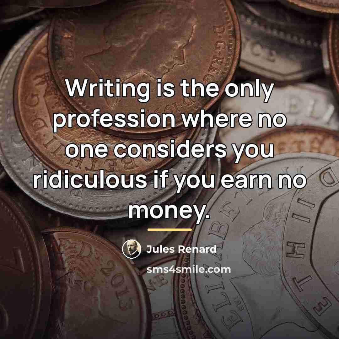 “Writing is the only profession where no one considers you…” quote by Jules Renard