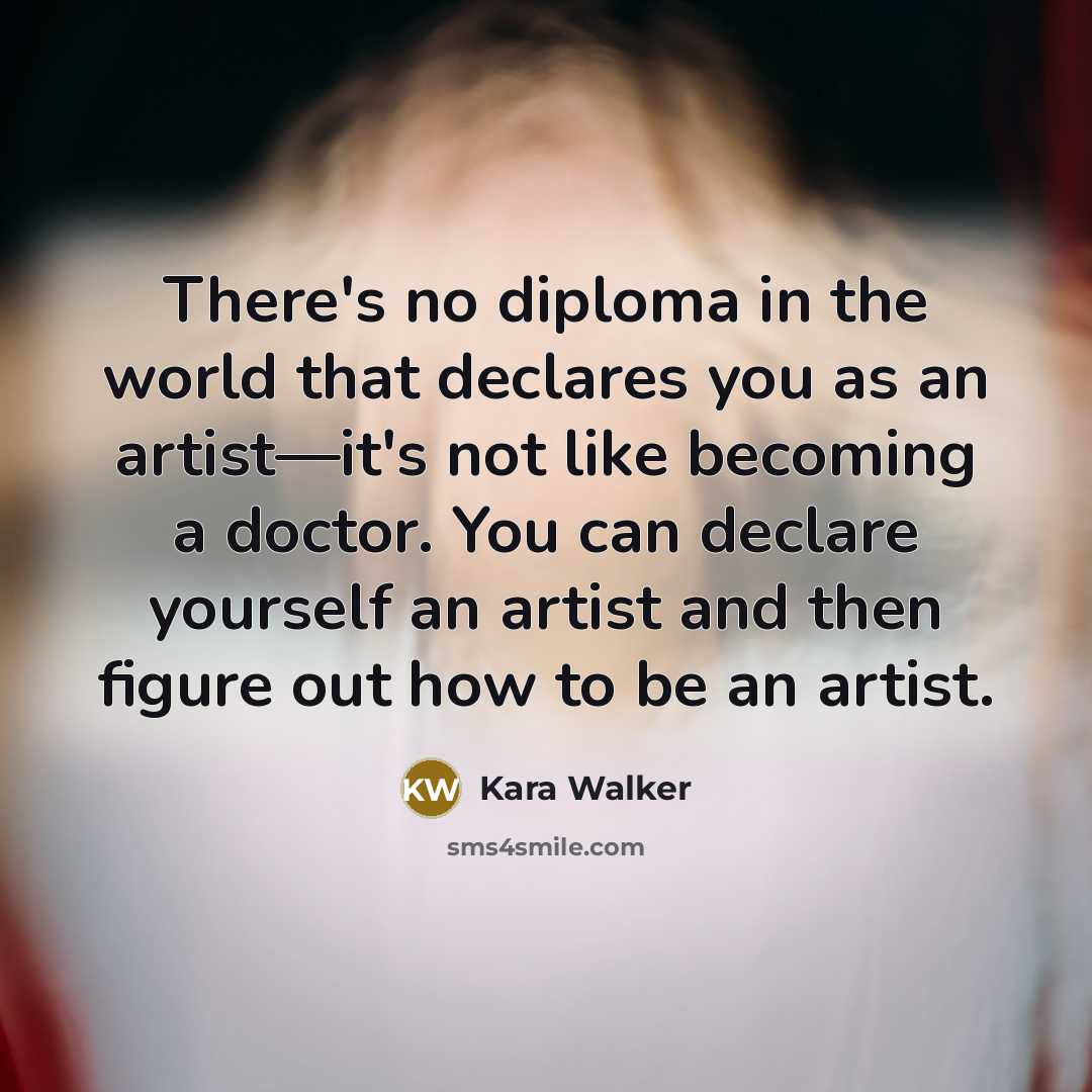 “There's no diploma in the world that declares you as…” quote by Kara Walker
